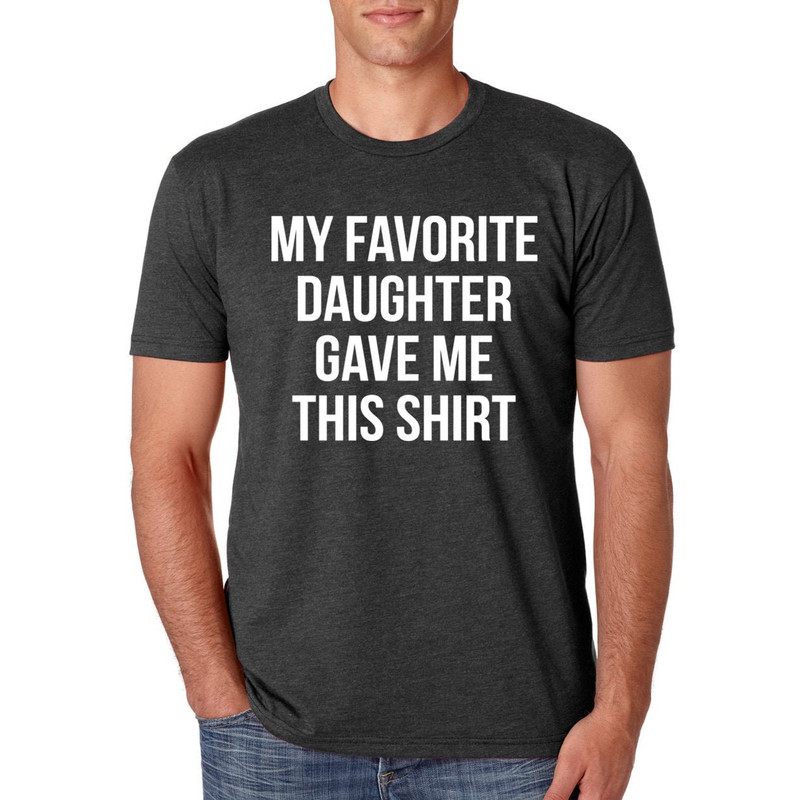 My Favorite Daughter gave me this Shirt, Funny gift for dad, Gift for dad, Father's Day gift, Gift for dad from Daughter, Funny gift for dad.jpg