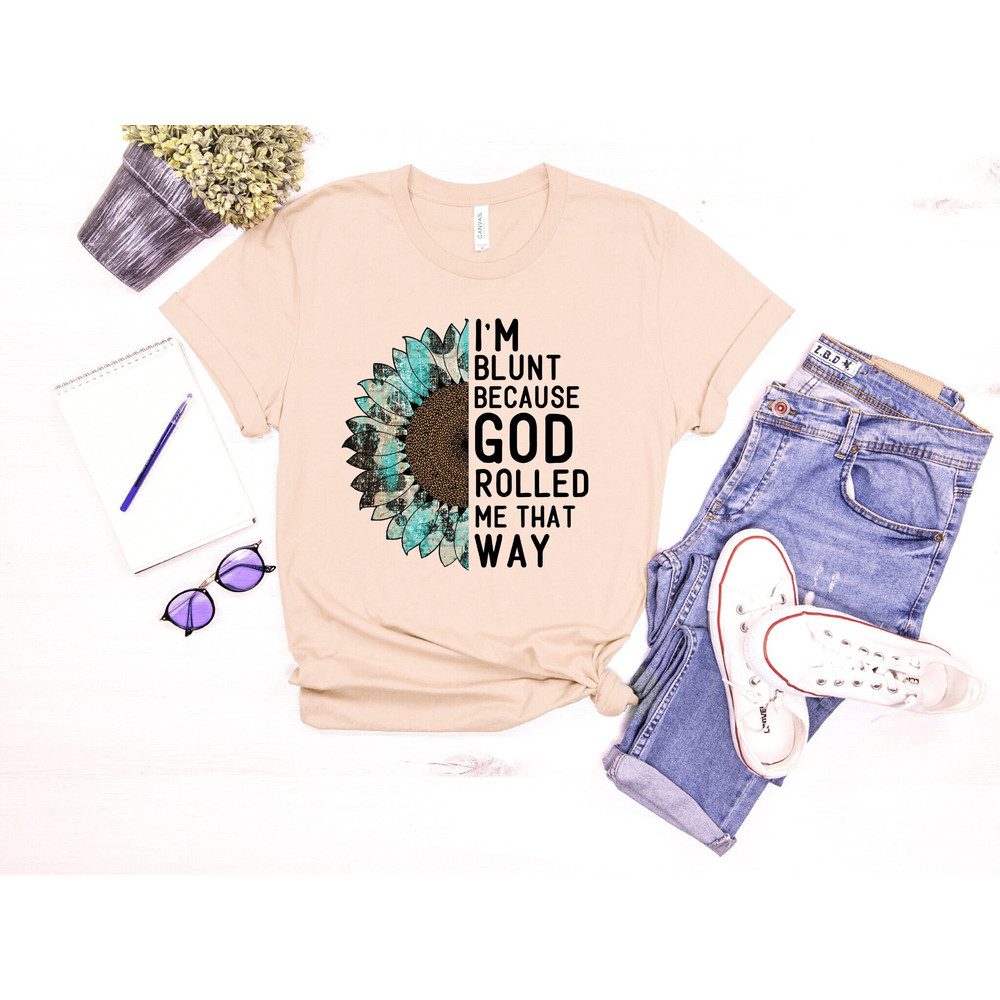 I am Blunt Because God Rolled Me That Way Shirt, Weed Shirt, Cannabis Shirt, Weed Lover Shirt, Cannabis User Shirt, Weed Tee, Cannabis Tee.jpg