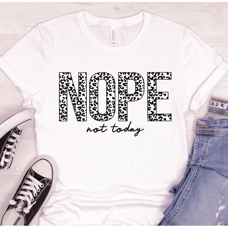 Nope Not Today Shirt , Funny T-Shirt, Sarcastic Shirt, Funny Graphic Tee , Sarcasm Lover Shirt.jpg
