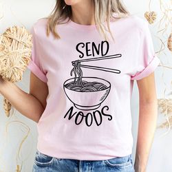 send noods shirt, chinese food t-shirt, ramen shirt, send noods t-shirt, ramen lover tee, food lover shirt, noods shirt,