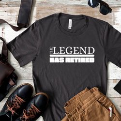the legend has retired unisex shirt, funny retirement gift, retirement shirt, retired shirt, teacher retirement, retired