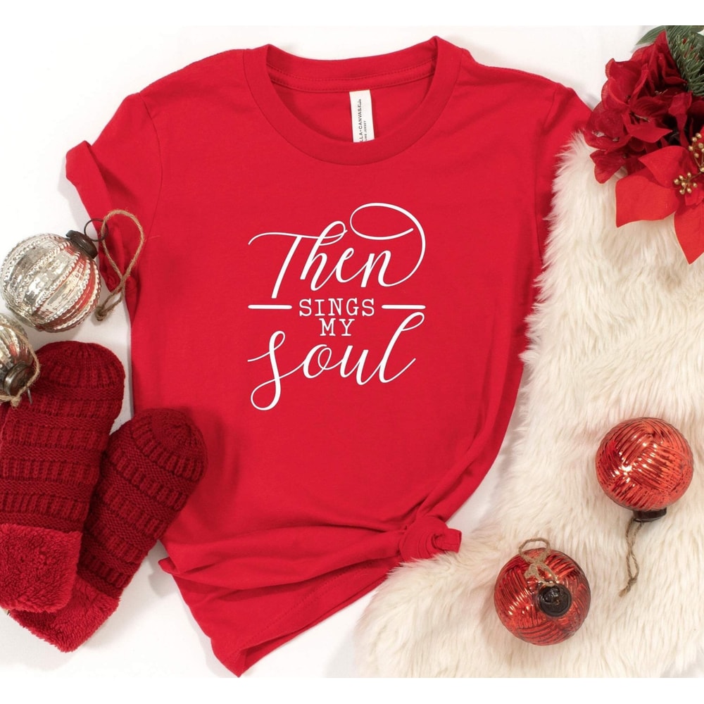 Then Sings My Soul, Faith, Jesus T-shirt, Christian Shirt, Jesus Shirt, Religious Shirt, Grace, Pray, Disciple, Church, Unisex Tee.jpg