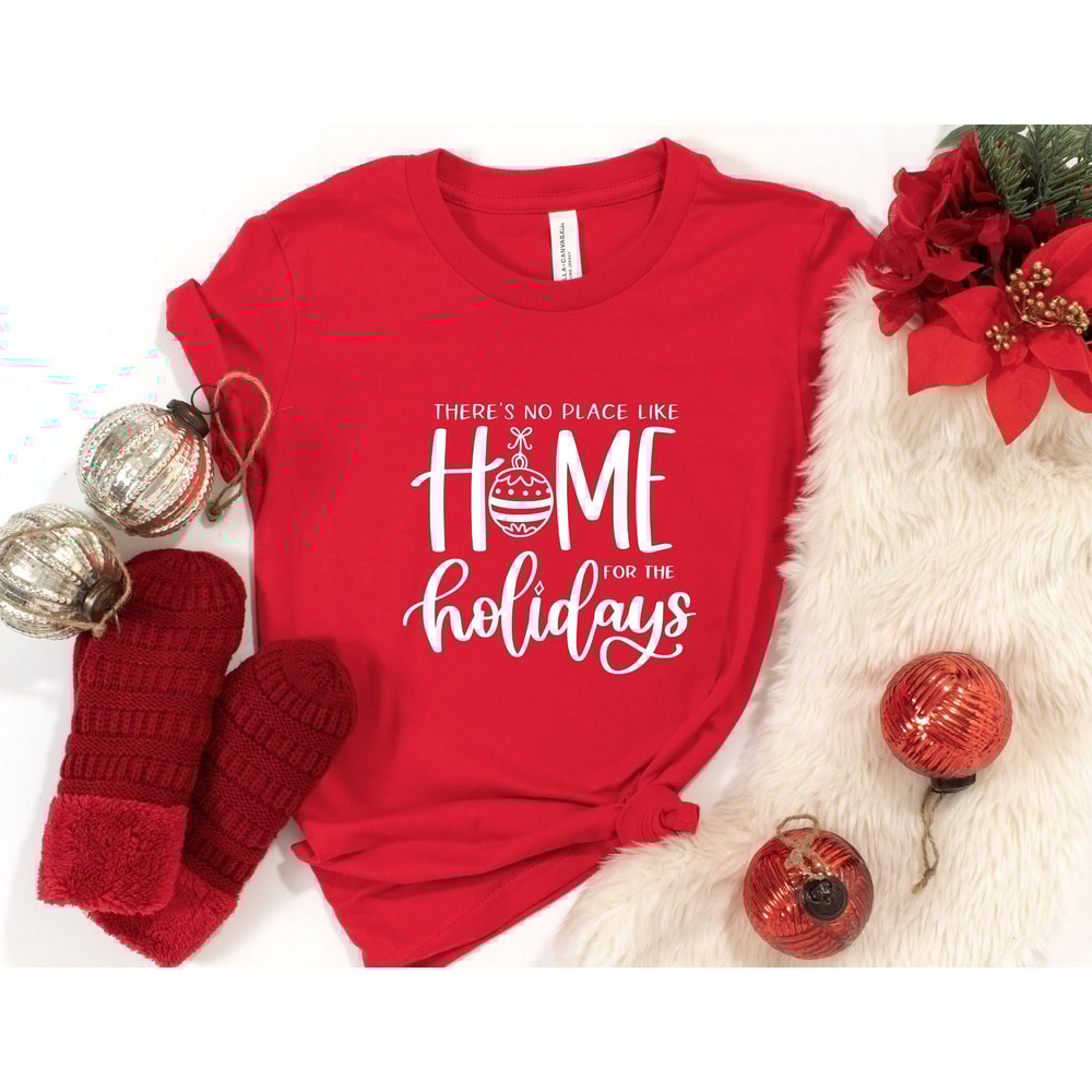 There Is No Place Like Home For The Holidays Shirt, Christmas Shirt, Christmas Holiday Shirt, Christmas Vacation Shirt, Christmas Gifts Idea.jpg