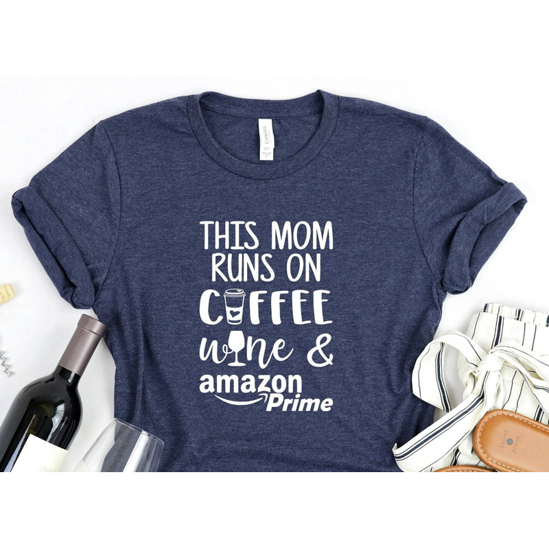 This Mom Runs on Coffee Wine and Amazon Prime Shirt, Coffee Lover Shirt, Wine Lovers Shirt, Funny Shirt, Wine Tasting Shirt, Alcohol Sayings.jpg
