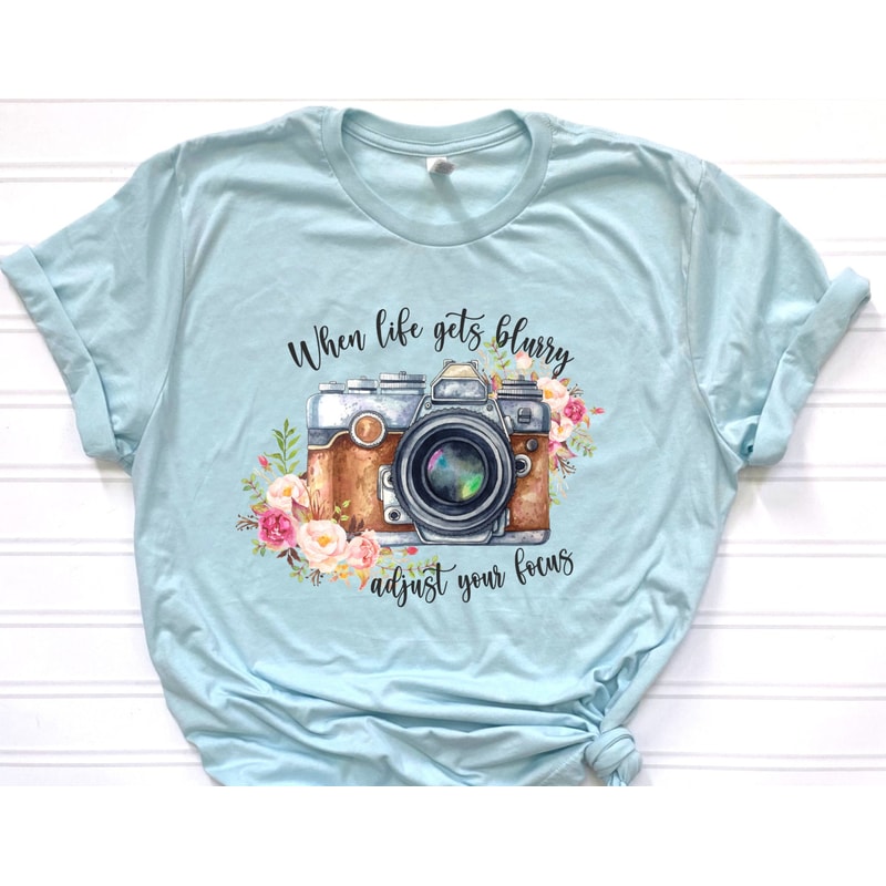 When Life Gets Blurry, Adjust Your Focus Inspirational Tshirt for Women, Photographer Birthday Gift for Her, Retro Inspirational Tee.jpg