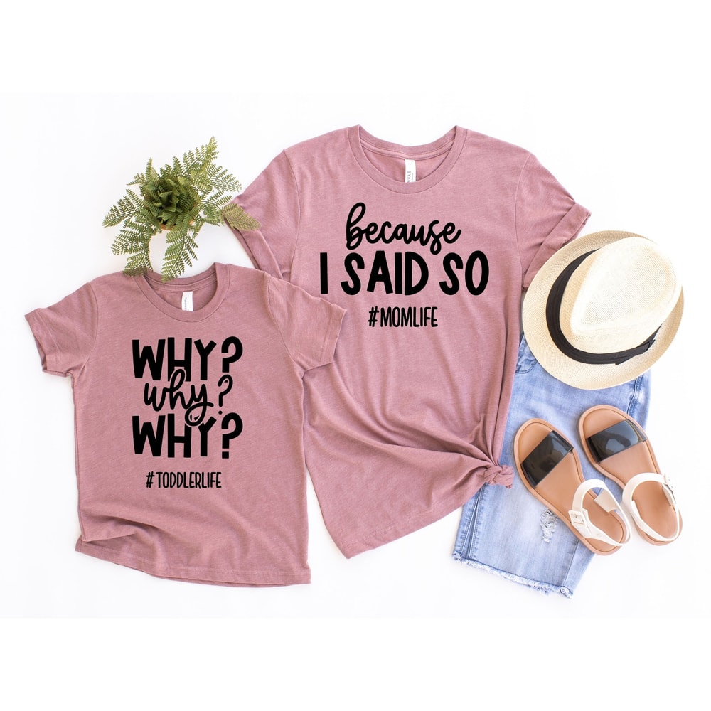 Why - Because I Said So Shirt, Mommy and Me Outfits, Father's day shirt, Mother's Day Gift, Matching Family Shirts.jpg