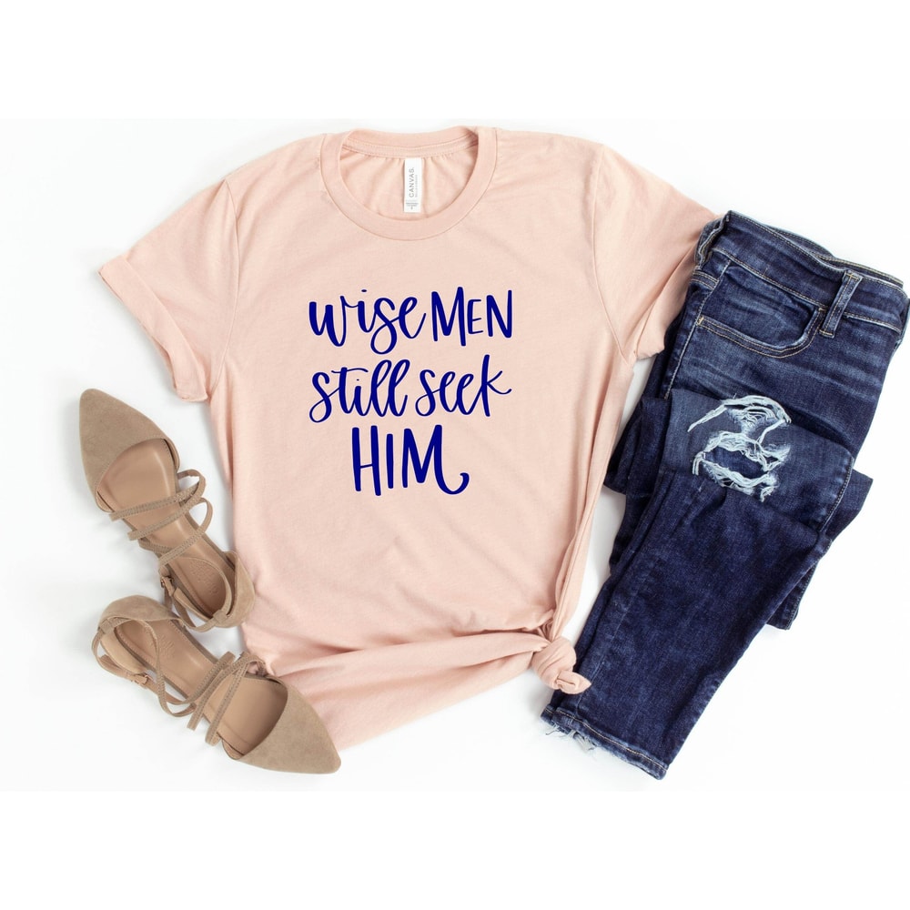 Wise Men Still Seek Him Shirt, Religious Christmas Quote, Jesus, Jesus Shirt, Religious Shirt, Grace, Pray, Disciple, Church, Unisex Tee.jpg