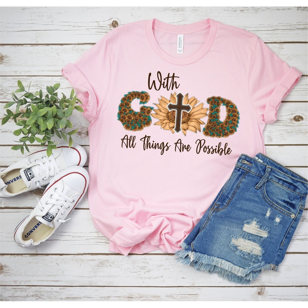 With God All Things Are Possible Shirt, Sunflower Shirt, Religious Shirt, Inspirational Shirt, Christian gift Shirt, Bible Shirt for Women.jpg