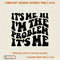 Its Me, Hi Im the problem PNG, SVG Transparent PNG Instant Download High Quality Vector Trendy Digital Files .jpg