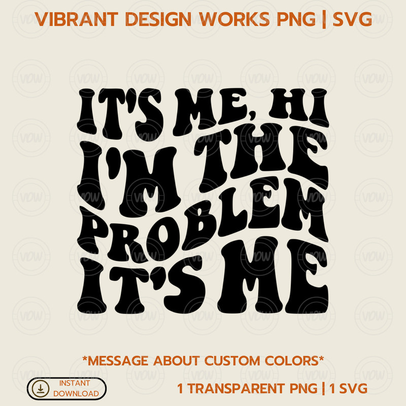 Its Me, Hi Im the problem PNG, SVG Transparent PNG Instant Download High Quality Vector Trendy Digital Files .jpg