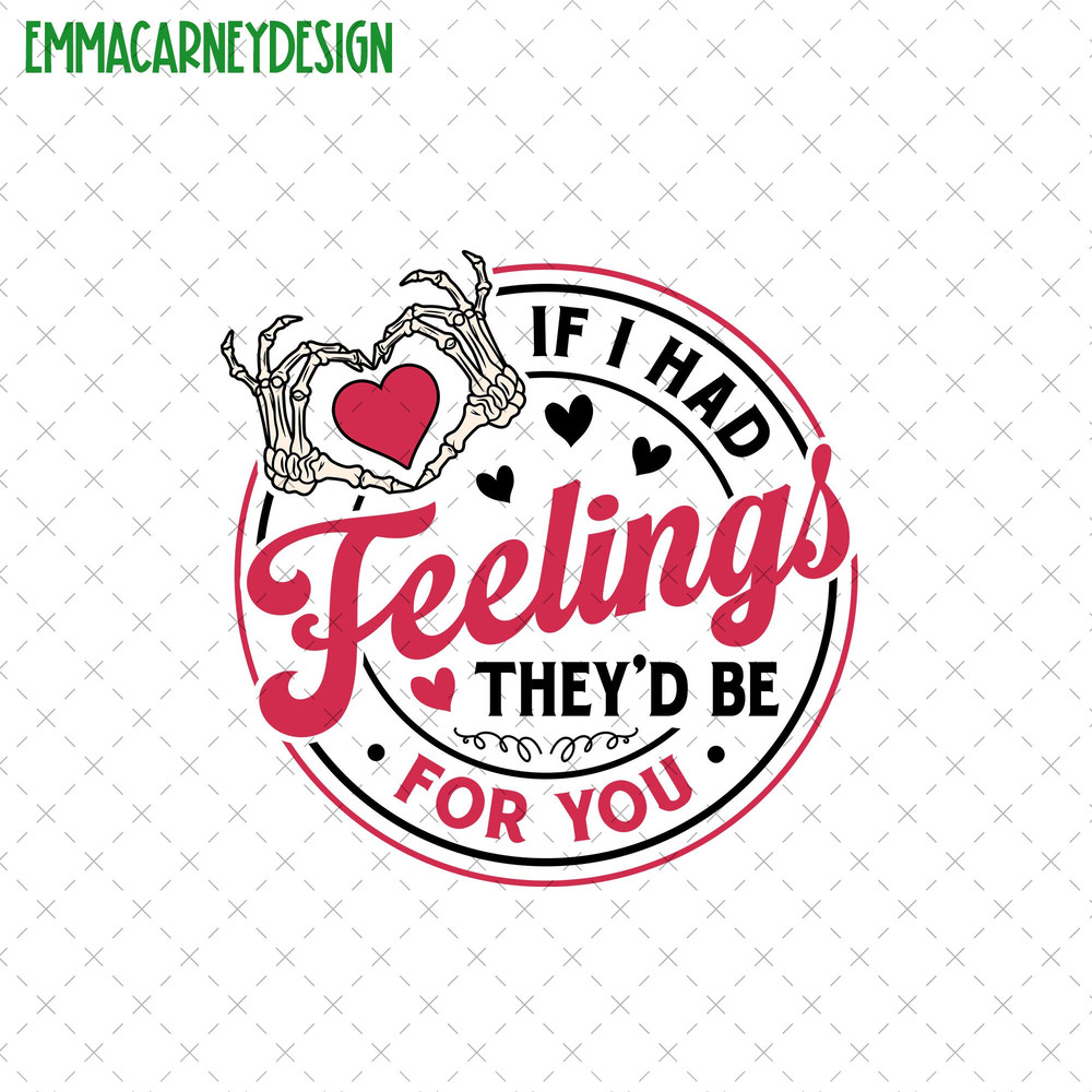 If I Had Feelings They'd Be For You Png, Skeleton Hand Valentines Day Png, Love Valentine Png, Xoxo Valentine Png, Valentine Gifts.jpg