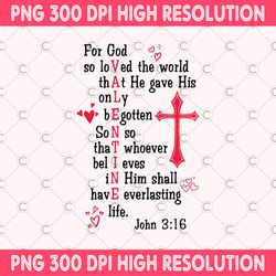 for god so loved the world png, bible verse digital download, christian valentine png, love like jesus valentine sublima