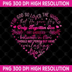 john 3:16 for god so loved the world png, heart shaped bible verse digital download, christian, love like jesus valentin