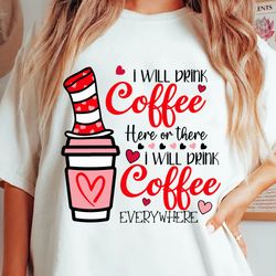 dr. seuss svg, i will drink coffee here or there i will drink coffee everywhere svg, cat in the hat svg, valentine day,