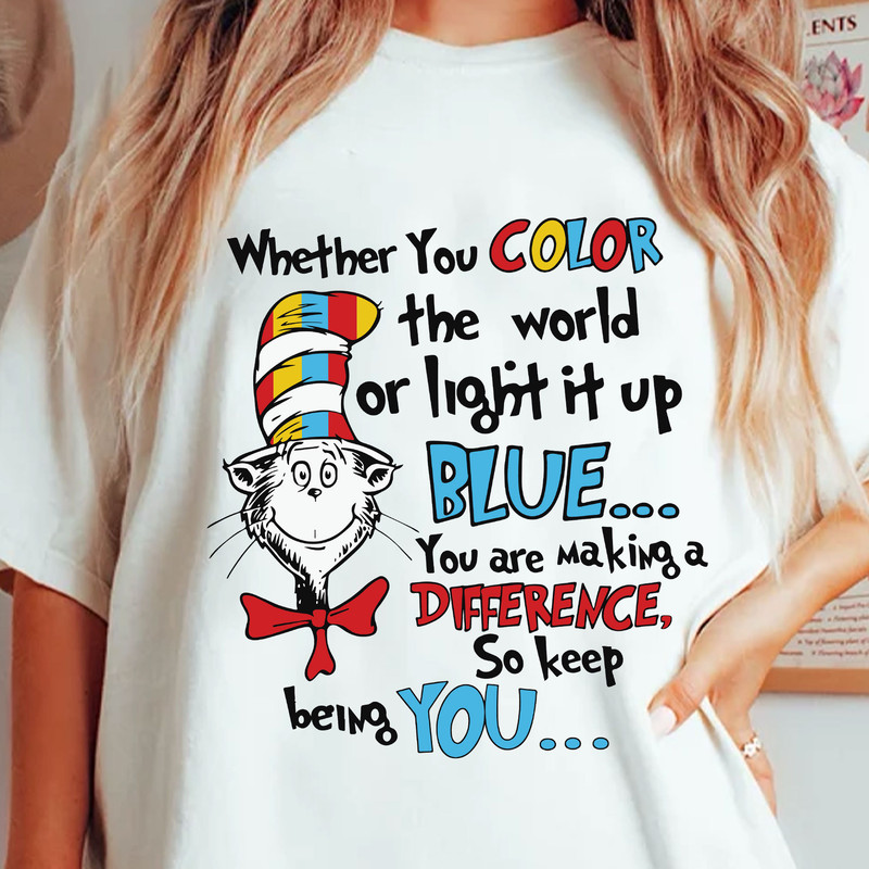 Whether You Color The World Or Light It Up Blue, You Are Making a Difference So Keep Being You Svg, Dr. Seuss Day Svg, Cat In The Hat Svg.jpg