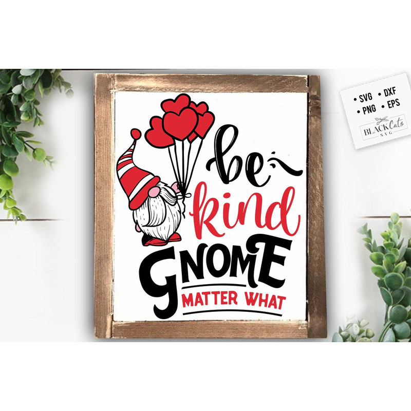 Be kind gnome matter what SVG, Valentine's Day SVG, Valentine Gnome Svg, Gnome Svg.jpg
