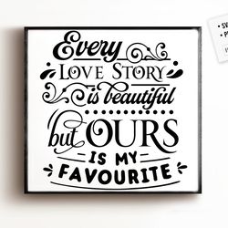 every love story is my favorite svg, valentines day svg, valentine shirt svg, love svg