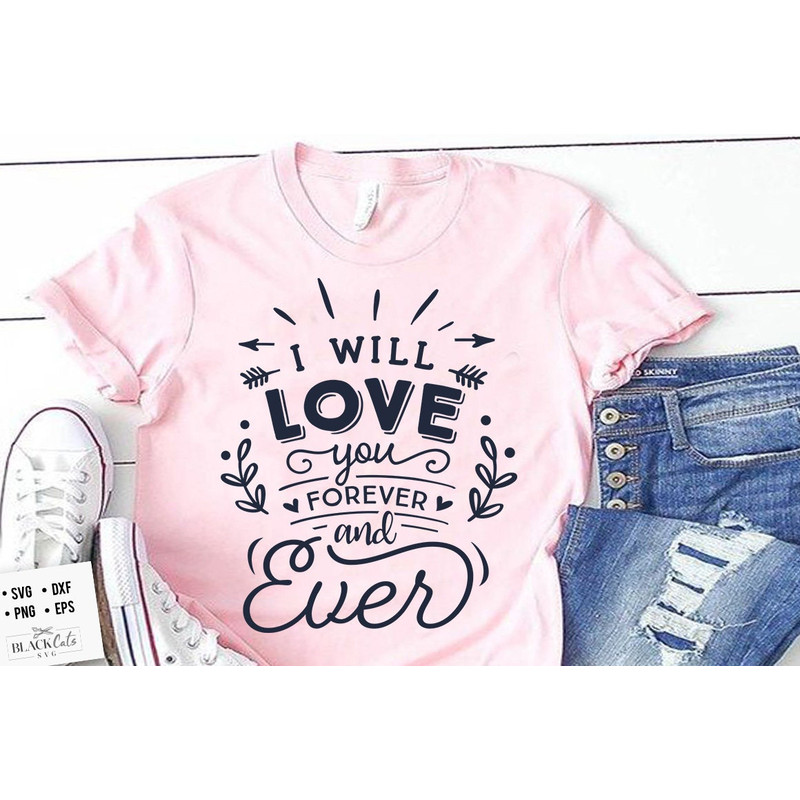 I will love you forever SVG, Valentine's Day SVG, Valentine Shirt Svg, Love Svg,.jpg