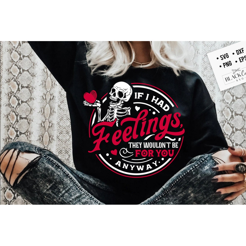 If I Had Feelings They'd Wouldn't Be For You Anyway SVG, Skeleton Valentines Day svg, Funny valentine's day SVG, valentine's skeleton SVG.jpg