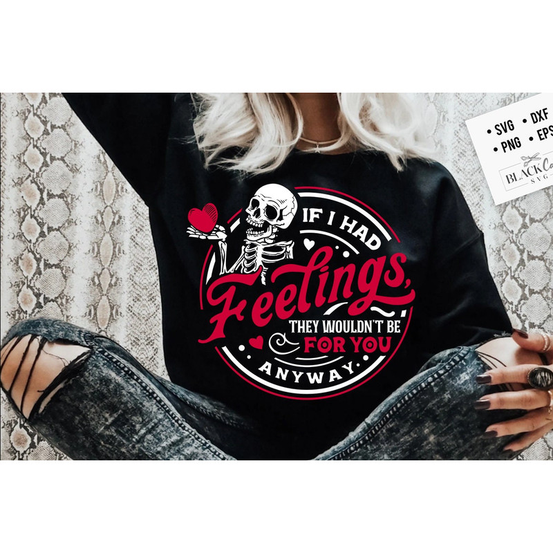 If I Had Feelings They'd Wouldn't Be For You Anyway SVG, Skeleton Valentines Day svg, Funny valentine's day SVG, valentine's skeleton SVG.jpg
