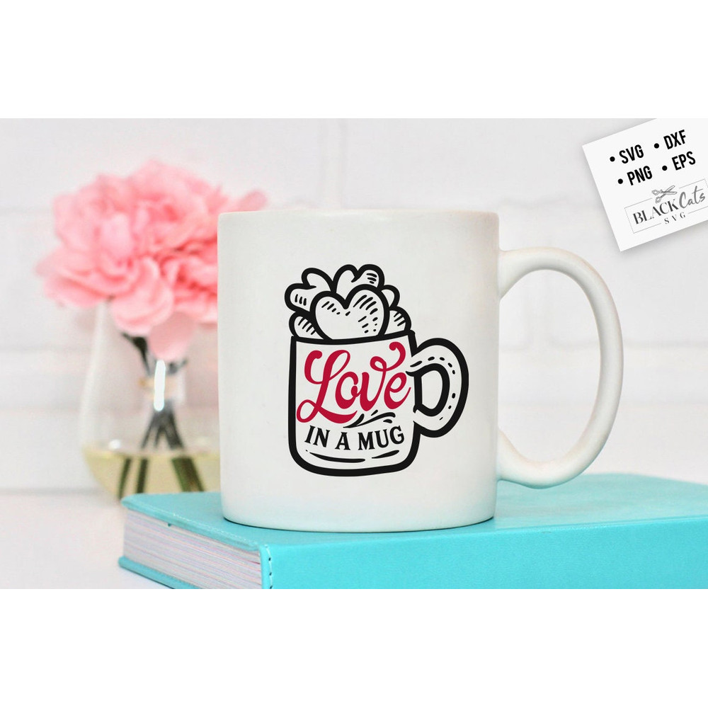 Love in a Mug SVG, Valentine's Day SVG, Valentine Shirt Svg, Love Svg.jpg