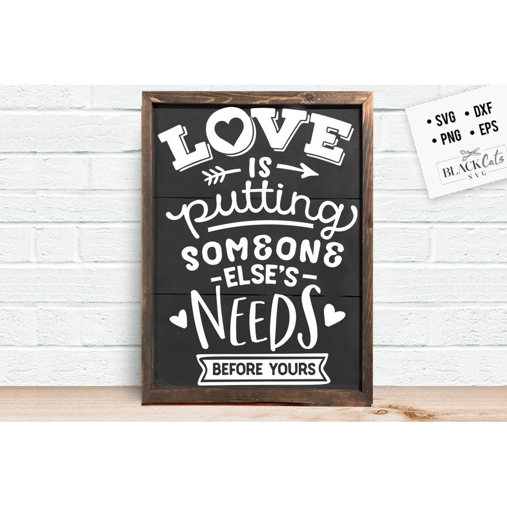 Love is putting someone else's needs SVG, Valentine's Day SVG, Valentine Shirt Svg, Love Svg.jpg