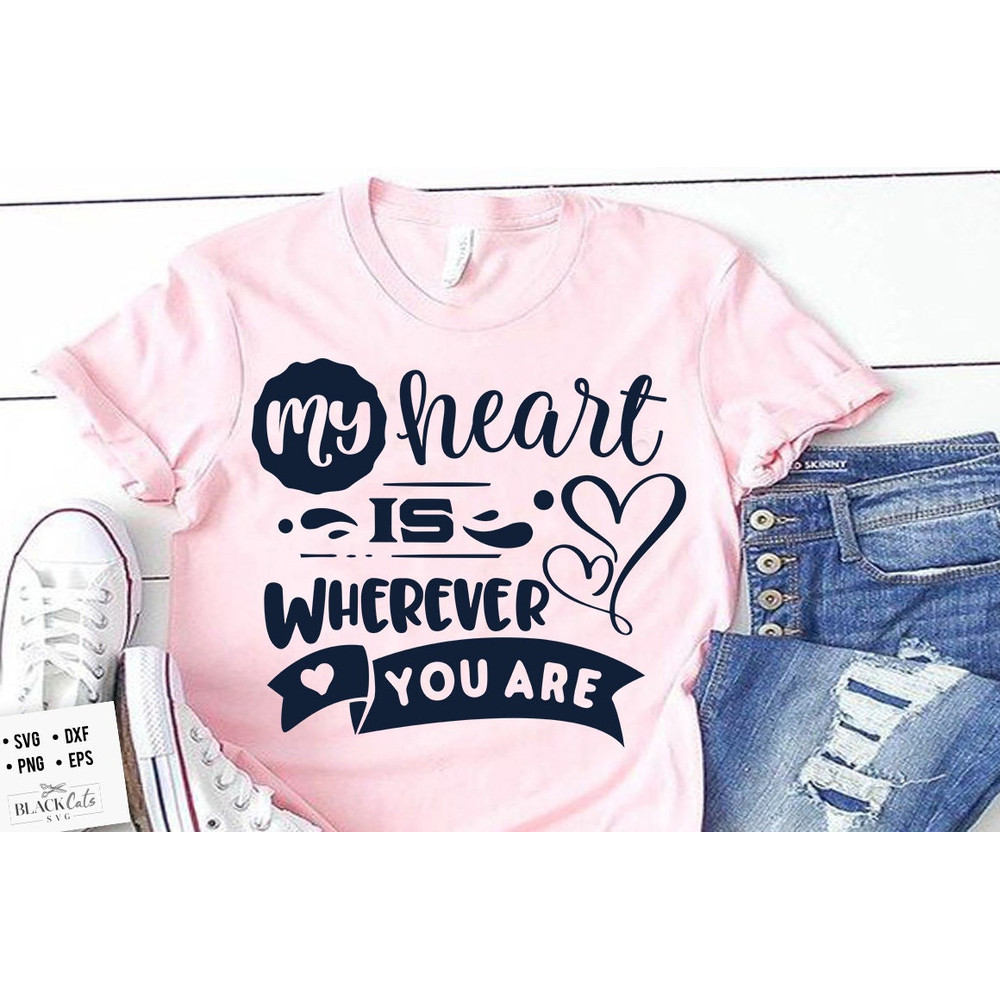 My heart is wherever you are SVG, Valentine's Day SVG, Valentine Shirt Svg, Love Svg.jpg