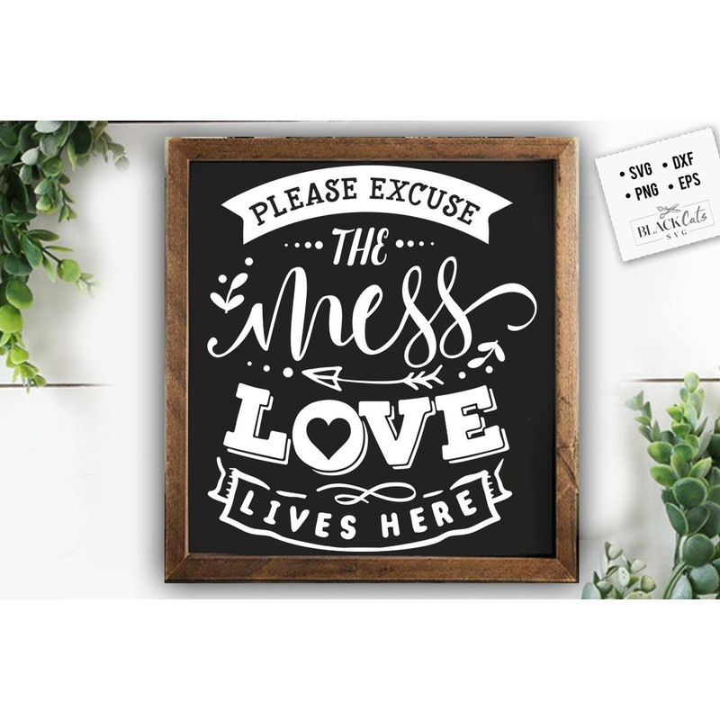 Please excuse the mess SVG, Valentine's Day SVG, Valentine Shirt Svg, Love Svg.jpg