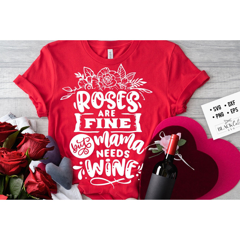 Roses are fine but mama needs wine svg, Valentine's Day SVG, Valentine Shirt Svg, Love Svg.jpg