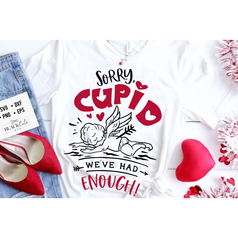 Sorry Cupid we had enough svg, Anti Valentine's Day SVG, Funny Valentine Shirt Svg, Love Svg.jpg