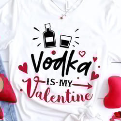 vodka is my valentine svg, anti valentines day svg, funny valentine shirt svg, love svg