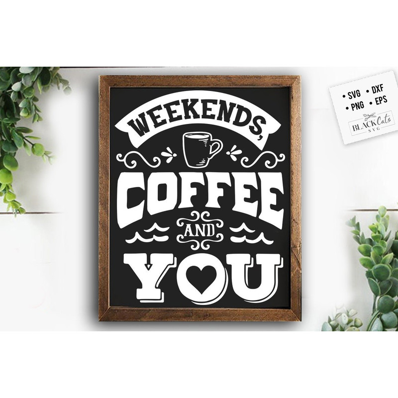 Weekends coffee and you SVG, Valentine's Day SVG, Valentine Shirt Svg, Love Svg.jpg