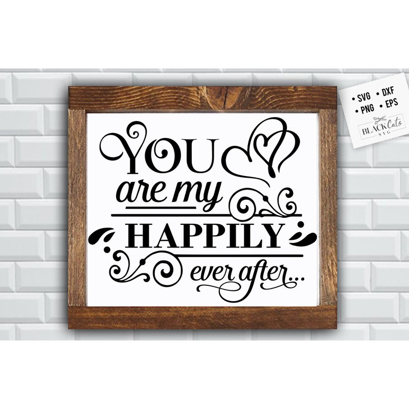 You are my happily ever after SVG, Valentine's Day SVG, Valentine Shirt Svg, Love Svg.jpg