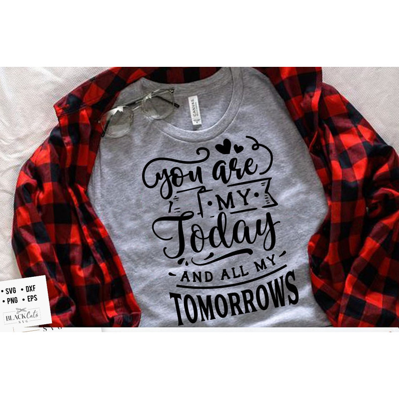 You are my today and SVG, Valentine's Day SVG, Valentine Shirt Svg, Love Svg.jpg