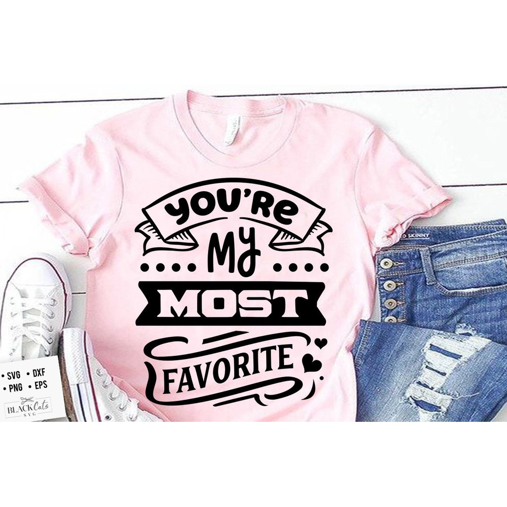 You're my most favorite svg, Valentine's Day SVG, Valentine Shirt Svg, Love Svg.jpg