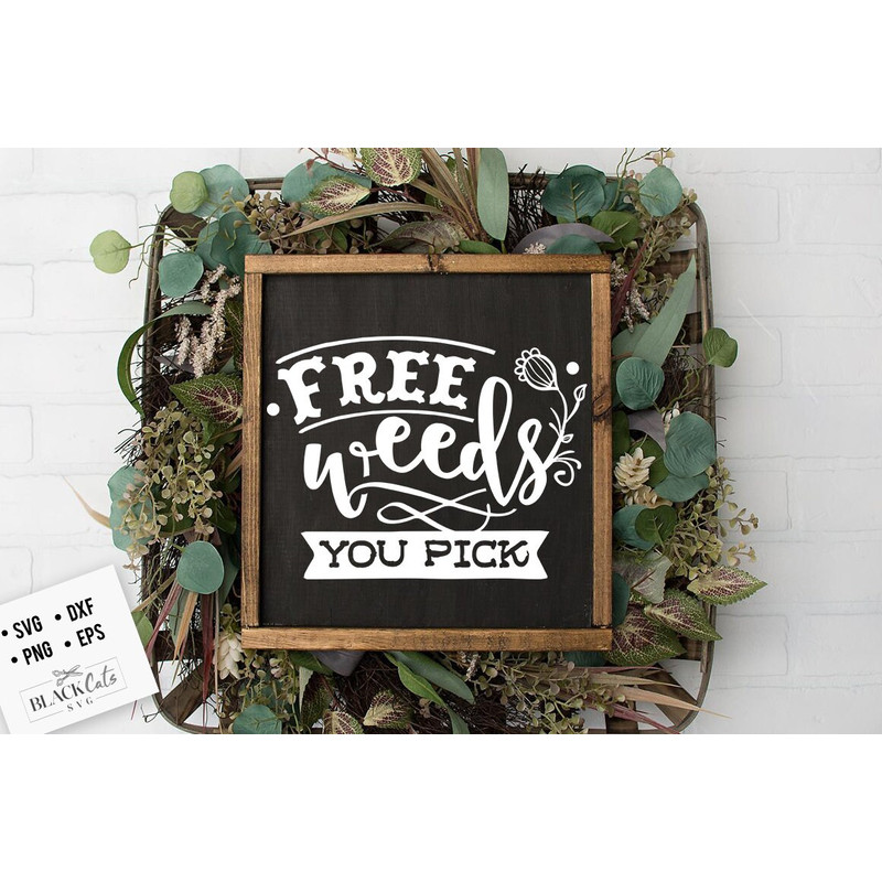 Free weeds you pick SVG, Garden svg, Gardening svg, plants svg, Funny gardening svg, Garden sign svg,.jpg