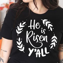he is risen yall svg, religious easter svg, christian easter svg, he is risen, christian shirt svg, jesus easter svg