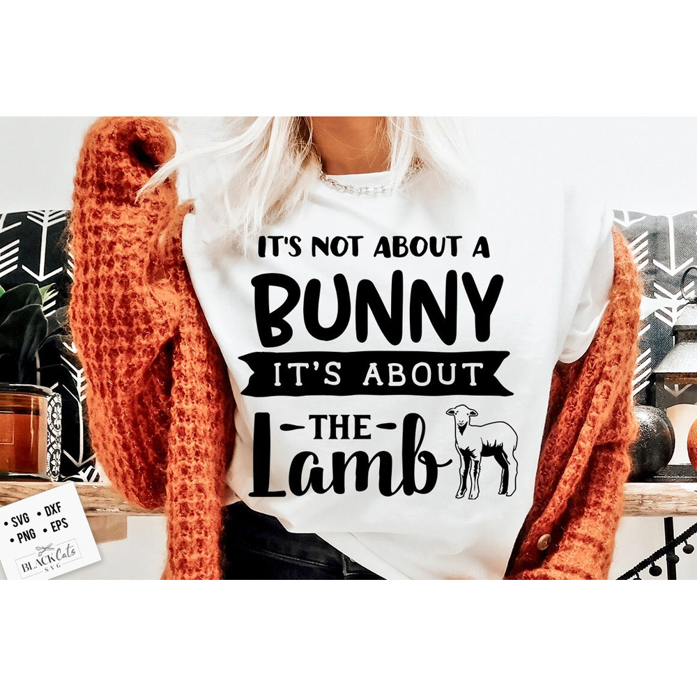 It's not about a bunny it's about the lamb svg, Religious Easter SVG, Christian Easter SVG, He is Risen, Christian Svg, Jesus Easter Svg.jpg