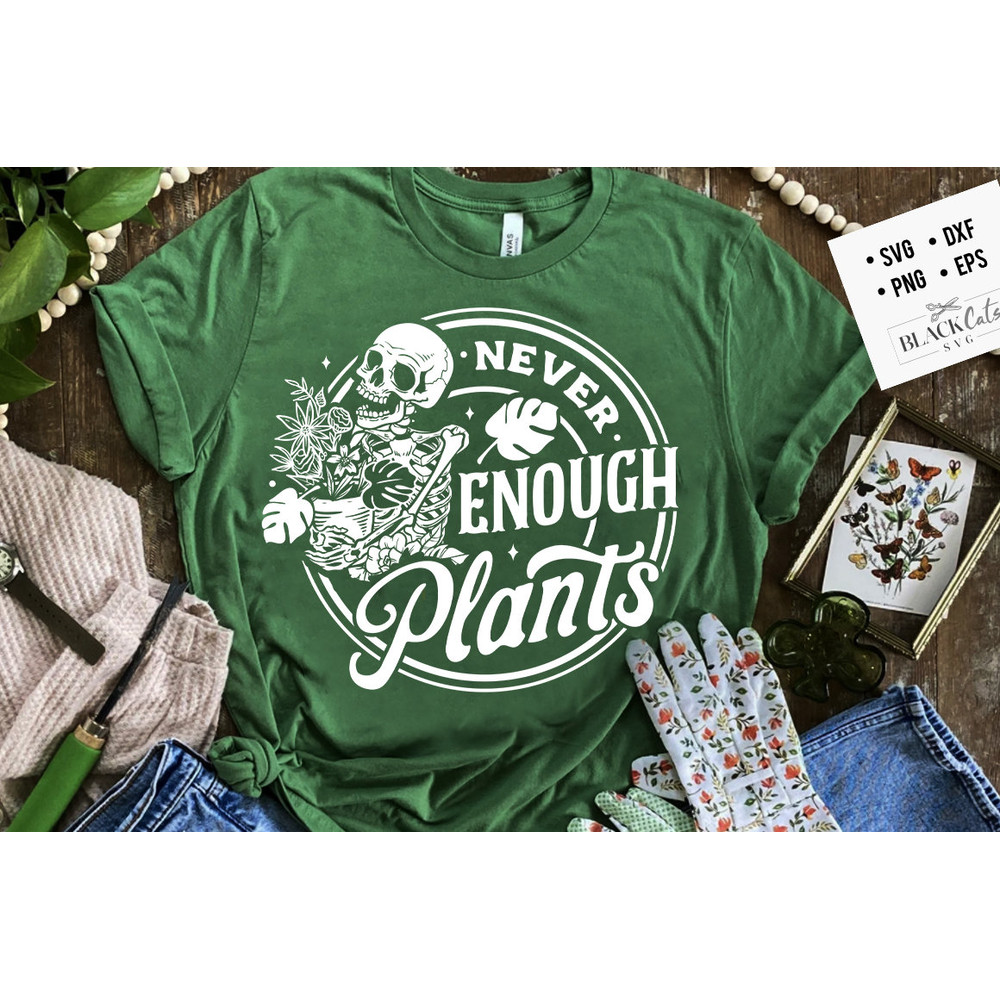 Never enough plants SVG, Skeleton plants svg, Garden svg, The gardener svg, The plant lover svg, plants svg, Funny gardening svg.jpg