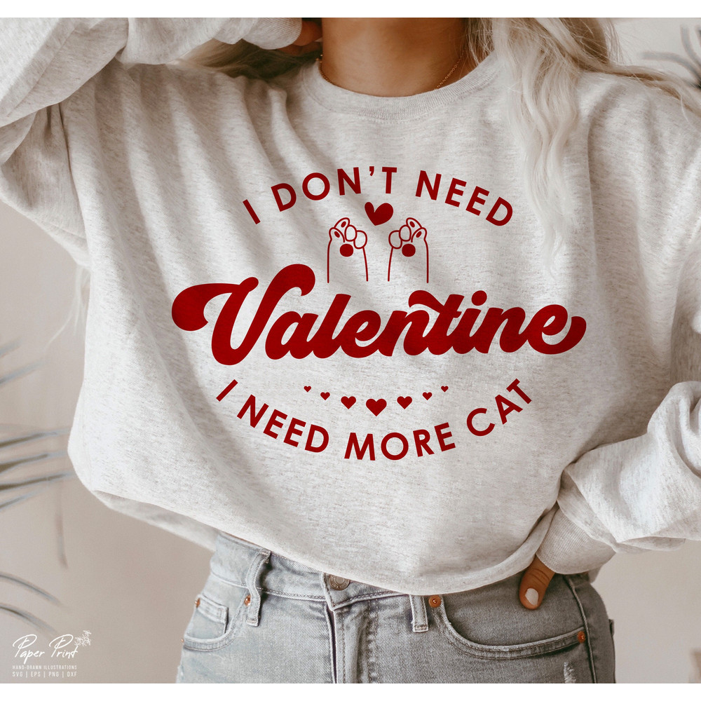 Cat Valentine SVG, I Don't Need A Valentine SVG, Funny Valentine Svg, Valentine Shirts Svg, Gift for mom Svg, PNG Cut Files Sublimation.jpg