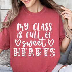 my class is full of sweet hearts teacher svg files for cricut, teacher valentine svg, cute teacher saying, sweet hearts