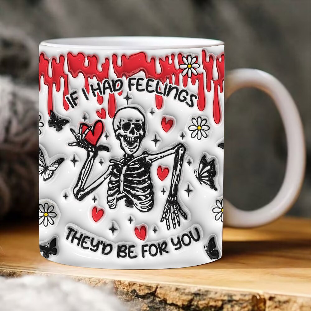 3D If I Had Feelings They'd Be For You Valentine Inflated Mug Wrap, Skeleton Valentine Puffy Mug Design,Funny Valentine Puff 11oz 15oz Mug.jpg