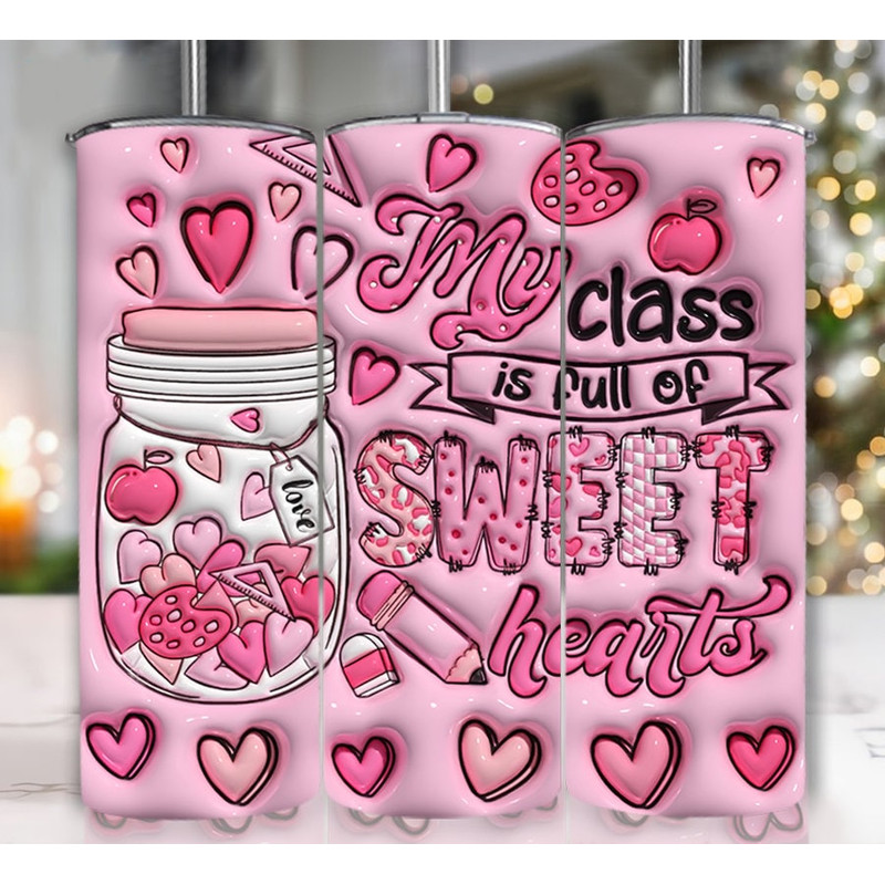 3D My Class Is Full Sweethearts Inflated Tumbler Wrap, Teaching Sweethearts Puffy Tumbler, Teacher Valentine Tumbler Subliamtion,.jpg