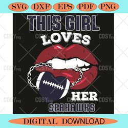 This Girl Loves Her Seahawks Sexy Lips Svg, Sport Svg, Sexy Lips Svg,NFL svg,NFL Football,Super Bowl, Super Bowl svg,Sup