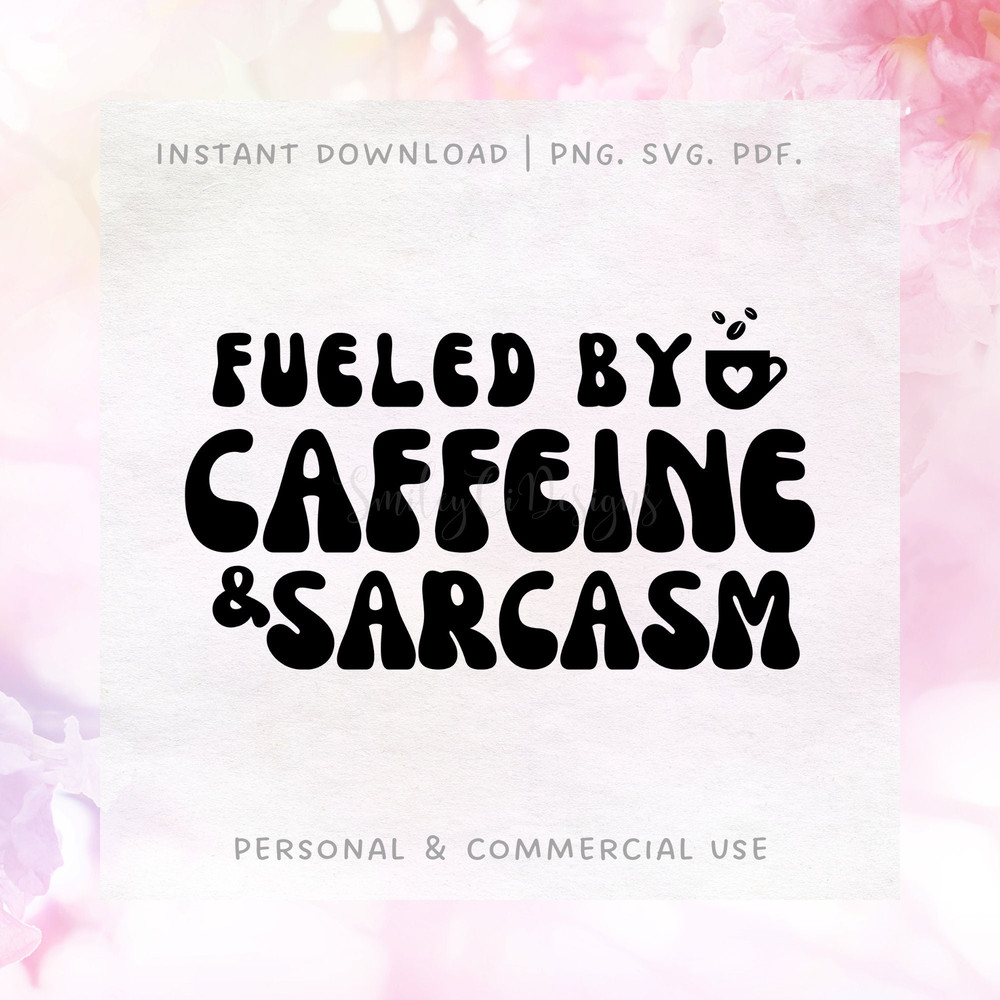 Fueled By Caffeine & Sarcasm SVG PNG PDF  Funny  Coffe Lovers  Instant Download.jpg