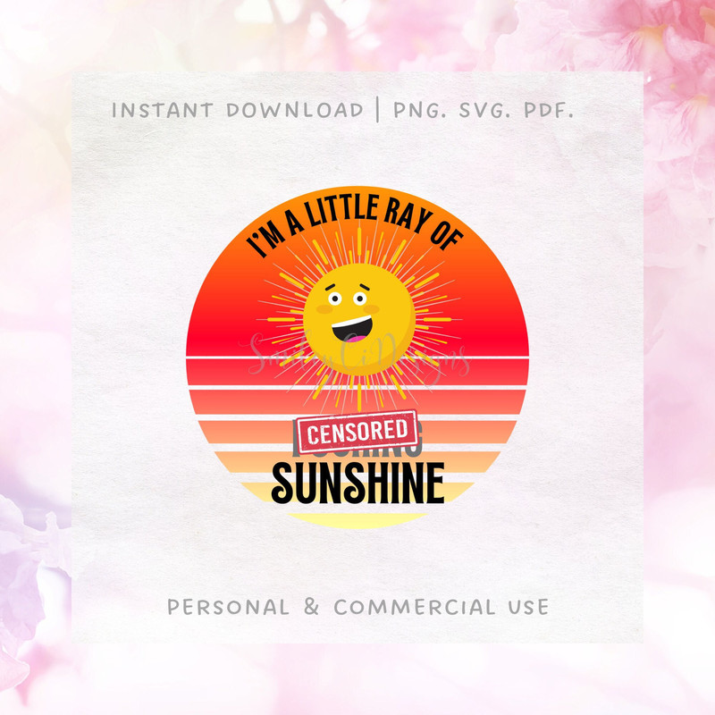 I'm A Little Ray of Censored Sunshine SVG PNG PDF  Funny   Sarcastic  Adult Humor  Instant Download.jpg