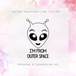 im from outer space png svg pdf , digital file , clipart , printable