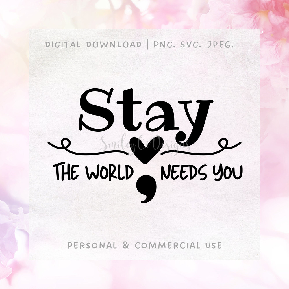Stay The World Needs You SVG PNG JPEG Semi Colon Digital Download.jpg