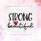 Strong & Beautiful SVG PNG PDF  Inspirational  Self Love  Instant Download.jpg