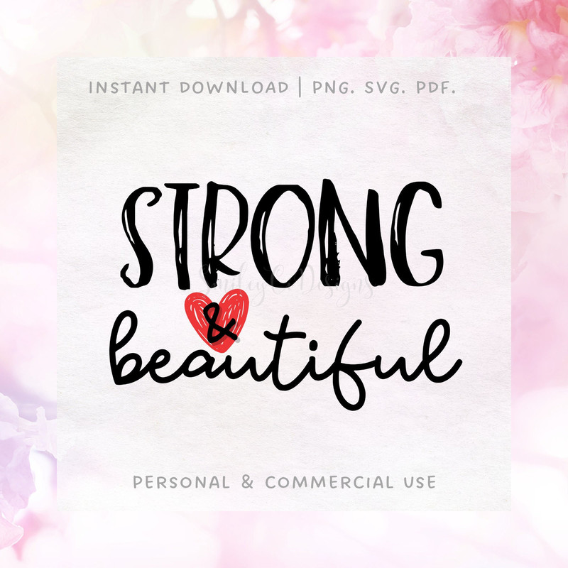 Strong & Beautiful SVG PNG PDF  Inspirational  Self Love  Instant Download.jpg